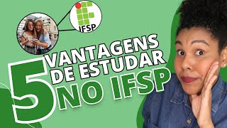 5 VANTAGENS DE ESTUDAR NO IFSP  AUXÍLIOS FINANCEIROS 💰 OPORTUNIDADES E MUITO MAIS [upl. by Eedolem379]