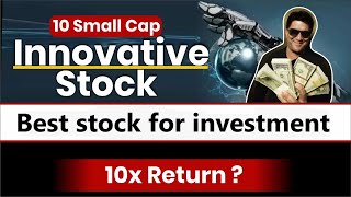 10 Small Cap Innovative Stock जहां सारी दुनिया लगा रही पैसा 10x Return  Best stock for investment [upl. by Eylatan]