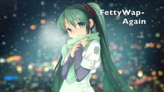 Fetty Wap  Again  NightCore [upl. by Ainuj322]