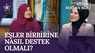 Evlilikte Eşler Birbirine Nasıl Destek Olmalı  Ailede Benden Bize [upl. by Baudelaire735]