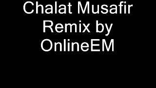 Chalat Musafir Remix by OnlineEM [upl. by Valonia813]