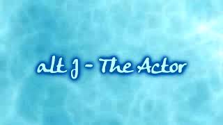 alt J  The Actor Lyrics on screen [upl. by Sisto569]