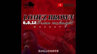 DJiLLCHAYS  LOMEZ BROWN x 6812 MASHUP [upl. by Jacy]