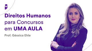 Direitos Humanos para Concursos em UMA AULA  Prof Géssica Ehle [upl. by Aklog]