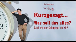 Ute Lauterbach Kurzgesagt  Was soll das alles Sind wir nur Schnipsel im All🤨 [upl. by Tobi]