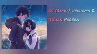 Dj  Remix Unuhuma 2  Tehan Perera [upl. by Coppinger]