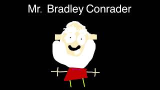 Mr Bradley conrader [upl. by Rehctelf]