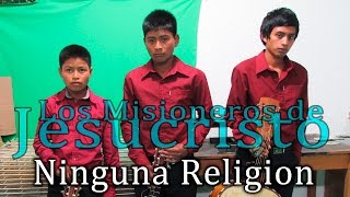 Los Misioneros de Jesucristo vol1  Ninguna Religion [upl. by Ailima]