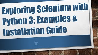 Exploring Selenium with Python 3 Examples amp Installation Guide [upl. by Yortal]