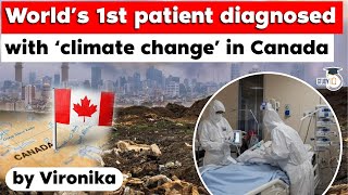 World’s first patient diagnosed with climate change in Canada  UPSC GS Paper 1 World Geography [upl. by Yunick]