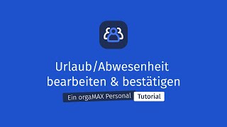 UrlaubAbwesenheit bearbeiten amp bestätigen  orgaMAX Personal Tutorial [upl. by Repard]