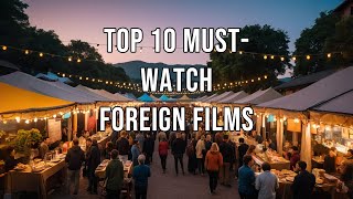 Top 10 Must Watch Foreign Films [upl. by Ahseer]