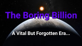 The Boring Billion Earth’s Most Important Era [upl. by Margaret153]