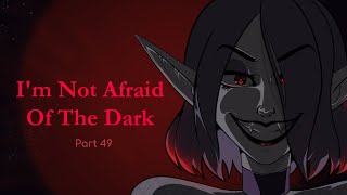 Im Not Afraid Of The Dark Part 49 [upl. by Aihsenak]