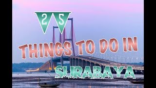 Top 25 Things To Do In Surabaya Indonesia [upl. by Wrigley]