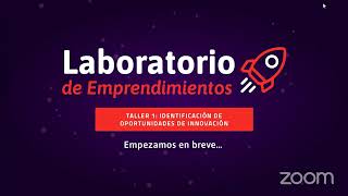 Laboratorio de Emprendimientos Edición 2022 TALLER 1 Identificación de Oportunidades de Innovación [upl. by Ayimat]