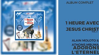 Adorons Leternel amp Alain Moloto  1 Heure Avec Jesus Vol 3 Album Complet  Musique Chrétienne [upl. by Eiramanit]