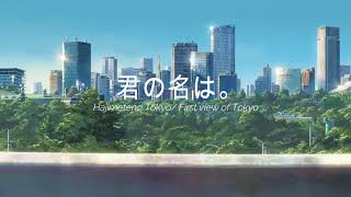 RADWIMPS  Hajimeteno Tokyo First view of Tokyo Kimi no Na waYour Name OST [upl. by Polly]