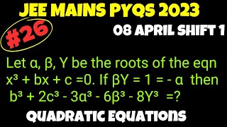 26 JEE MAINS 2023 PYQS  Quadratic Equations jee mains one shot  08 April shift 1  jee 2025 [upl. by Lubin795]