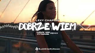 LEXY CHAPLIN  DOBRZE WIEM Ludvik Van Pythoven Remix [upl. by Naleek]