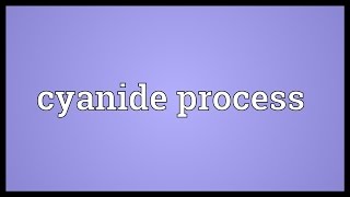 Cyanide process Meaning [upl. by Mccallum992]