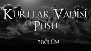 Kurtlar Vadisi Pusu 5 Bölüm [upl. by Trebreh]