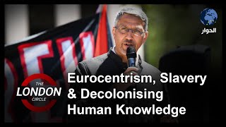 Eurocentrism Slavery amp Decolonising Human Knowledge  The London Circle [upl. by Aleka]