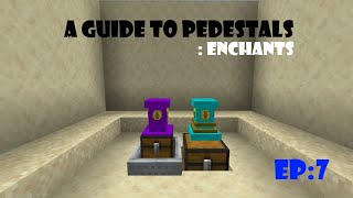 A Guide To Pedestals  EP7 Enchants Old  Outdated [upl. by Yewed]