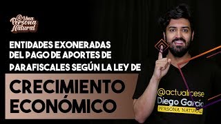 Entidades exoneradas del pago de aportes de parafiscales según la Ley de crecimiento económico [upl. by Hsetirp]