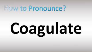 How to Pronounce Coagulate [upl. by Yoj]