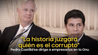 Pedro Castillo se dirige a empresarios en la Onu “La historia juzgará quién es el corrupto” [upl. by Haem216]