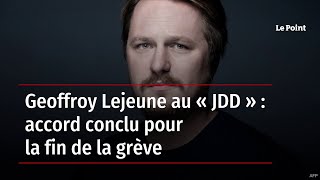 Geoffroy Lejeune au « JDD »  accord conclu pour la fin de la grève [upl. by Anined965]