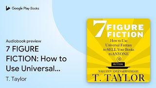 7 FIGURE FICTION How to Use Universal Fantasy… by T Taylor · Audiobook preview [upl. by Ogata]