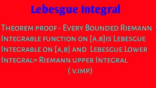 Lebesgue Integral proof Every Bounded Riemann Integrable function is Lebesgue Integrable [upl. by Nealson55]