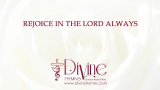 Rejoice In The Lord Always And Again I Say Song Lyrics Video  Divine Hymns [upl. by Aracal]