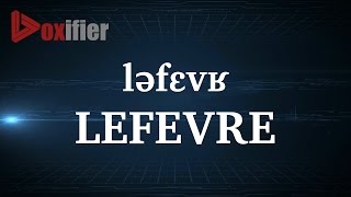 How to Pronunce Lefevre in French  Voxifiercom [upl. by Attayek193]