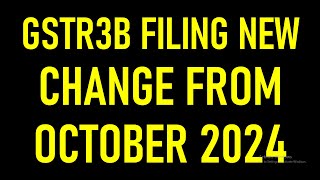 BIG UPDATE IN GST RETURN FOR TAXPAYERS  GSTR3B FILING NEW CHANGE FROM OCTOBER 2024 [upl. by Zerline]