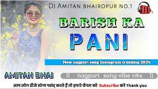 🌿barish ka pani💕new nagpuri song Instagram trending 2024💫 vibration remix song😱dj Amitan bhai😎 [upl. by Adnaluy]