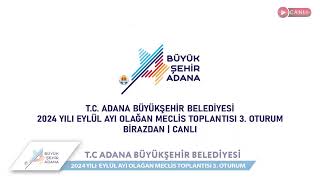 CANLI  Adana Büyükşehir Belediyesi 2024 Yılı Eylül Ayı Olağan Meclis Toplantısı 3 Oturum [upl. by Nailij863]