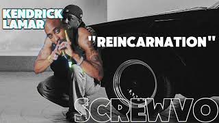 Kendrick Lamar  Reincarnation Slowed Down Version By SCREWVO [upl. by Violette]