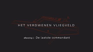 Het Verdwenen Vliegveld  Aflevering 1 De laatste commandant [upl. by Jaquelin]