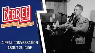 A Real Conversation on Suicide  Debrief Podcast [upl. by Girhiny]