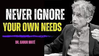 Dr Gabor Maté Explains The Dangers of Ignoring Your Own Needs [upl. by Franny]