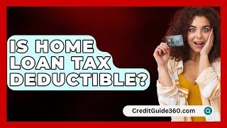 Is Home Loan Tax Deductible  CreditGuide360com [upl. by Yrrat276]