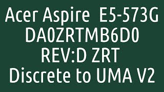 Acer Aspire E5573G Discrete to UMA  DA0ZRTMB6D0 REVD ZRT Discrete to UMA V2 [upl. by Clement710]