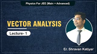 VECTOR ANALYSIS Lecture1  Physics By Shravan sir R1 [upl. by Henni]