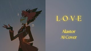 LOVE  Alastor  lyrics  AI Cover Nat King Cole Hazbin Hotel by me [upl. by Kcinimod]