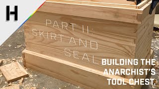 Building the Anarchists Tool Chest  Part 2 Skirt and Seal  Hand Tool Woodworking [upl. by Qerat]