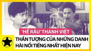 “Hề Râu” Thanh Việt – Thần Tượng Của Những Danh Hài Nổi Tiếng Nhất Hiện Nay [upl. by Ymerrej961]