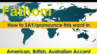 Fathom  How to Pronounce Fathom in British Accent Australian Accent and American Accent [upl. by Aicatsal611]